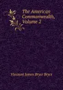 The American Commonwealth, Volume 2 - Bryce Viscount James