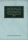 Legal Studies in the University of Oxford: A Valedictory Lecture Delivered Before the University, June 10, 1893 - Bryce Viscount James