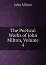 The Poetical Works of John Milton, Volume 4 - Milton John