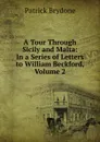 A Tour Through Sicily and Malta: In a Series of Letters to William Beckford, Volume 2 - Patrick Brydone