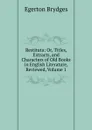 Restituta: Or, Titles, Extracts, and Characters of Old Books in English Literature, Reviewed, Volume 1 - Brydges Egerton