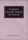 Cooper.s Novels: Home As Found - Cooper James Fenimore