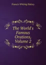 The World.s Famous Orations, Volume 2 - W. Halsey Francis