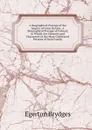 A Biographical Peerage of the Empire of Great Britain: A Biographical Peerage of Ireland, in Which Are Memoirs and Characters of the Most Celebrated Persons of Each Family - Brydges Egerton