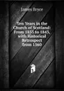 Ten Years in the Church of Scotland: From 1833 to 1843, with Historical Retrospect from 1560 - Bryce James