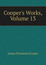 Cooper.s Works, Volume 13 - Cooper James Fenimore