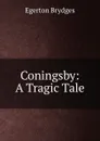 Coningsby: A Tragic Tale - Brydges Egerton