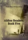 Aldine Readers: Book Five - Frank Ellsworth Spaulding
