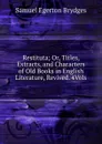 Restituta; Or, Titles, Extracts, and Characters of Old Books in English Literature, Revived. 4Vols - Samuel Egerton Brydges