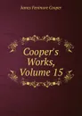 Cooper.s Works, Volume 15 - Cooper James Fenimore