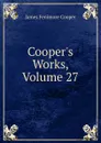 Cooper.s Works, Volume 27 - Cooper James Fenimore