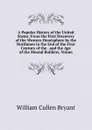 A Popular History of the United States: From the First Discovery of the Western Hemisphere by the Northmen to the End of the First Century of the . and the Age of the Mound Builders, Volum - Bryant William Cullen