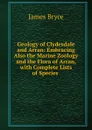 Geology of Clydesdale and Arran: Embracing Also the Marine Zoology and the Flora of Arran, with Complete Lists of Species . - Bryce James