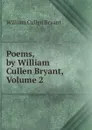 Poems, by William Cullen Bryant, Volume 2 - Bryant William Cullen