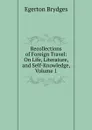 Recollections of Foreign Travel: On Life, Literature, and Self-Knowledge, Volume 1 - Brydges Egerton
