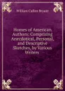 Homes of American Authors: Comprising Anecdotical, Personal, and Descriptive Sketches, by Various Writers . - Bryant William Cullen