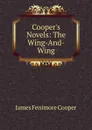Cooper.s Novels: The Wing-And-Wing - Cooper James Fenimore