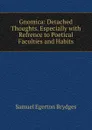 Gnomica: Detached Thoughts. Especially with Refrence to Poetical Faculties and Habits - Samuel Egerton Brydges