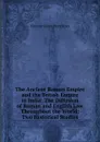 The Ancient Roman Empire and the British Empire in India: The Diffusion of Roman and English Law Throughout the World; Two Historical Studies - Bryce Viscount James