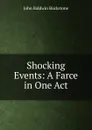 Shocking Events: A Farce in One Act - John Baldwin Buckstone