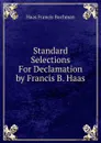 Standard Selections For Declamation by Francis B. Haas - Haas Francis Buchman