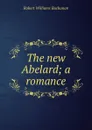 The new Abelard; a romance - Buchanan Robert Williams