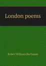 London poems - Buchanan Robert Williams