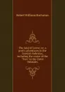 The land of Lorne; or: a poet.s adventures in the Scottish Hebrides, including the cruise of the 