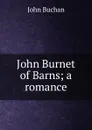 John Burnet of Barns; a romance - Buchan John