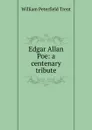 Edgar Allan Poe: a centenary tribute - William Peterfield Trent