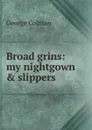 Broad grins: my nightgown . slippers - Colman George