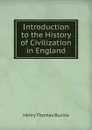 Introduction to the History of Civilization in England - Henry Thomas Buckle