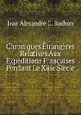 Chroniques Etrangeres Relatives Aux Expeditions Francaises Pendant Le Xiiie Siecle - Jean Alexandre C. Buchon