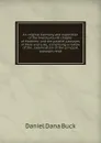 An original harmony and exposition of the twenty-fourth chapter of Matthew: and the parallel passages in Mark and Luke, comprising a review of the . examination of the principal passages relat - Daniel Dana Buck