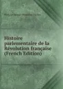 Histoire parlementaire de la Revolution francaise (French Edition) - Philippe-Joseph-Benjamin Buchez
