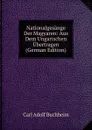 Nationalgesange Der Magyaren: Aus Dem Ungarischen Ubertragen (German Edition) - Carl Adolf Buchheim