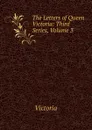 The Letters of Queen Victoria: Third Series, Volume 3 - Victoria