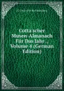 Cotta.scher Musen-Almanach Fur Das Jahr ., Volume 4 (German Edition) - JG Cotta'sche Buchhandlung