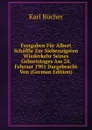 Festgaben Fur Albert Schaffle Zur Siebenzigsten Wiederkehr Seines Geburtstages Am 24. Februar 1901 Dargebracht Von (German Edition) - Karl Bücher