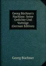 Georg Buchner.s Nachlass: Seine Gedichte Und Vortrage (German Edition) - Georg Buchner