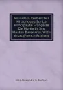 Nouvelles Recherches Historiques Sur La Principaute Francaise De Moree Et Ses Hautes Baronnies. With Atlas (French Edition) - Jean Alexandre C. Buchon