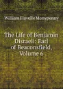 The Life of Benjamin Disraeli: Earl of Beaconsfield, Volume 6 - William Flavelle Monypenny