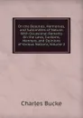 On the Beauties, Harmonies, and Sublimities of Nature: With Occasional Remarks On the Laws, Customs, Manners, and Opinions of Various Nations, Volume 2 - Charles Bucke