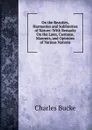 On the Beauties, Harmonies and Sublimities of Nature: With Remarks On the Laws, Customs, Manners, and Opinions of Various Nations - Charles Bucke
