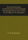 Personal Narrative of Adventures in the Peninsula During the War in 1812-1813, by an Officer E.W. Buckham. - E W. Buckham