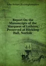 Report On the Manuscripts of the Marquess of Lothian, Preserved at Blickling Hall, Norfolk . - John Hobart Buckinghamshire