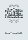 Henry Thomas Buckle.s Geschichte Der Civilisation in England, Volume 2 (German Edition) - Henry Thomas Buckle