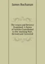 The .essays and Reviews. Examined: A Series of Articles Contributed to the .morning Post., Revised and Corrected - Buchanan James