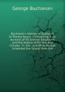 Buchanan.s History of Scotland: In Twenty Books : Containing: I. an Account of Its Several Situations and the Nature of Its Soil and Climate : Ii. the . and What People Inhabited the Island from the - Buchanan George