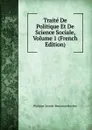 Traite De Politique Et De Science Sociale, Volume 1 (French Edition) - Philippe-Joseph-Benjamin Buchez